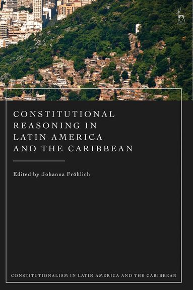 Johanna Fröhlich - Constitutional Reasoning in Latin America and the Caribbean, Häftad