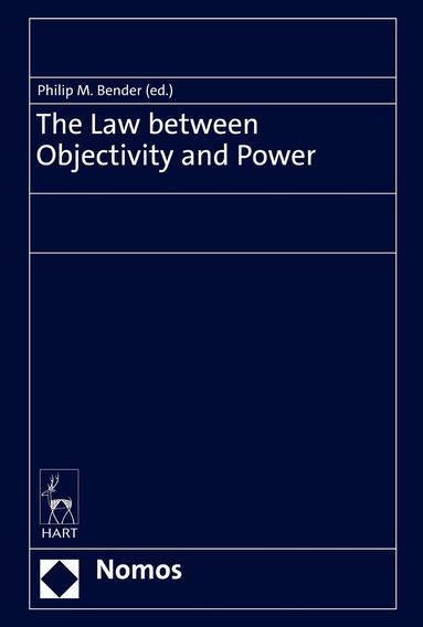 Philip Maximilian Bender - Law between Objectivity and Power, Inbunden