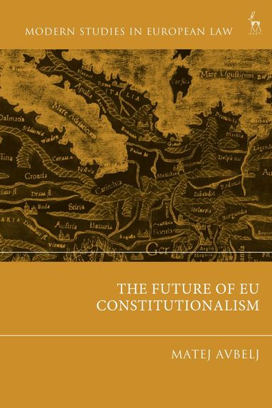 Matej Avbelj - Future of EU Constitutionalism, Inbunden