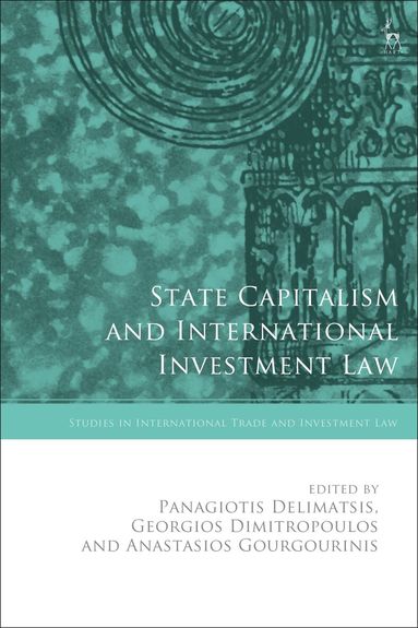 Panagiotis Delimatsis, Georgios Dimitropoulos, Anastasios Gourgourinis - State Capitalism and International Investment Law, Häftad