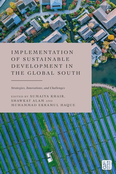 Sumaiya Khair, Shawkat Alam, Muhammad Ekramul Haque - Implementation of Sustainable Development in the Global South, Häftad
