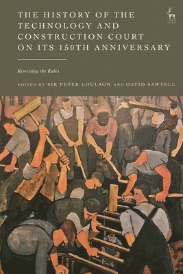 Peter Coulson, David Sawtell, UK) Coulson, Peter, QC (Court of Appeal, UK) Sawtell, David (39 Essex Chambers - History of the Technology and Construction Court on Its 150th Anniversary, Häftad