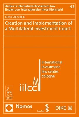 Julian Scheu, Germany) Scheu, Prof Dr Julian (University of Cologne - Creation and Implementation of a Multilateral Investment Court, Inbunden