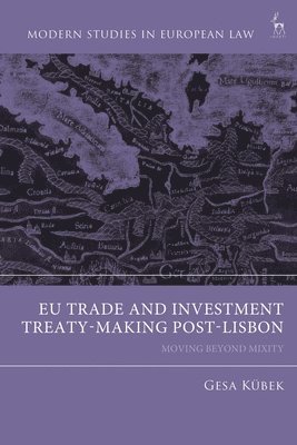 EU Trade and Investment Treaty-Making Post-Lisbon: Moving Beyond Mixity 1