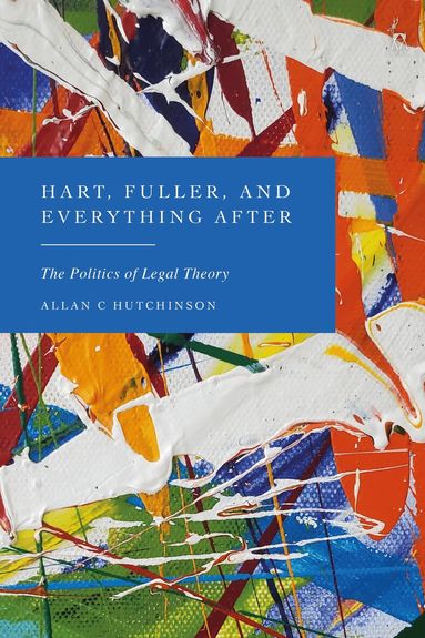 Allan C Hutchinson - Hart, Fuller, and Everything After, Häftad