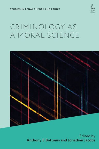 Anthony E Bottoms, Jonathan Jacobs - Criminology as a Moral Science, Häftad