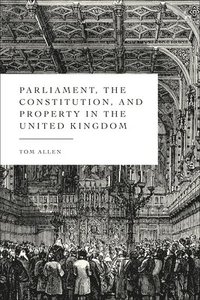 bokomslag Parliament, the Constitution, and Property in the United Kingdom