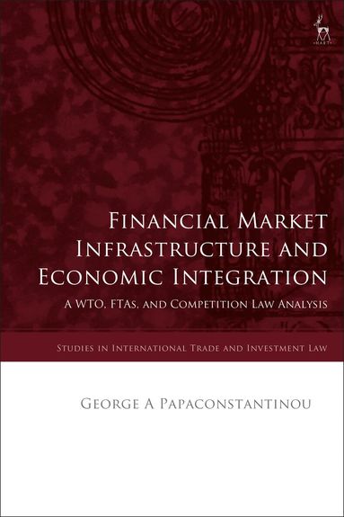 George A Papaconstantinou, Gabrielle Marceau - Financial Market Infrastructure and Economic Integration, Häftad