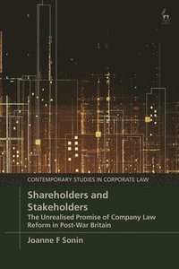 bokomslag Shareholders and Stakeholders: The Unrealised Promise of Company Law Reform in Post-War Britain