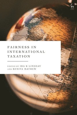 Ira K Lindsay, Benita Mathew, UK) Lindsay, Ira K (University of Surrey, UK) Mathew, Benita (University of Surrey, Ira K. Lindsay - Fairness in International Taxation, Inbunden