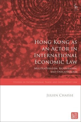Julien Chaisse, Hong Kong) Chaisse, Julien (City University of Hong Kong, Gabrielle Marceau, Krista Nadakavukaren Schefer, Federico Ortino, Gregory Shaffer - Hong Kong as an Actor in International Economic Law, Häftad