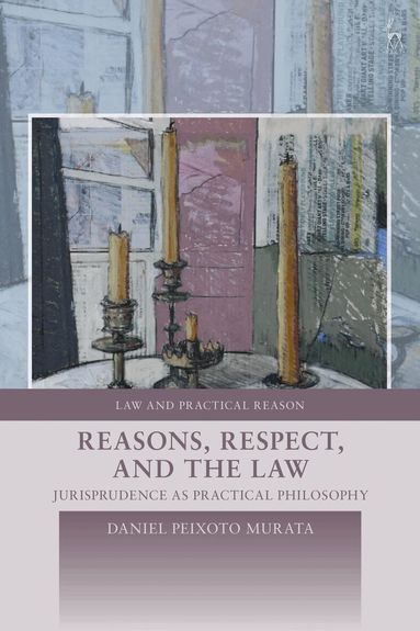 Daniel Peixoto Murata, George Pavlakos, Hillary Nye - Reasons, Respect, and the Law, Inbunden