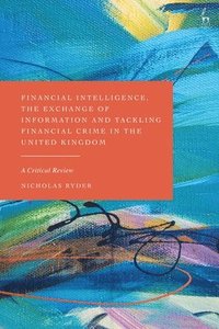 bokomslag Financial Intelligence, the Exchange of Information and Tackling Financial Crime in the United Kingdom
