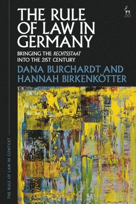 Dana Burchardt, Hannah Birkenkötter, Gabrielle Appleby, Lorne Neudorf - The Rule of Law in Germany: Bringing the Rechtsstaat Into the 21st Century, Häftad