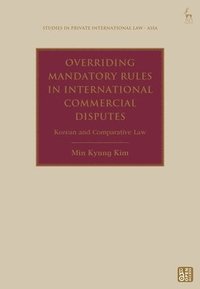 bokomslag Overriding Mandatory Rules in International Commercial Disputes