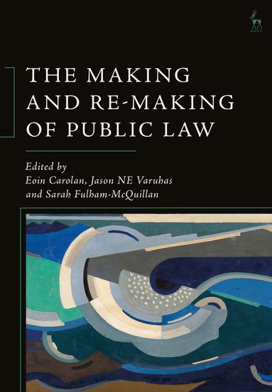 Eoin Carolan, Jason NE Varuhas, Sarah Fulham-McQuillan - Making and Re-Making of Public Law, Inbunden