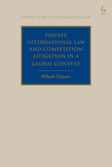 Mihail Danov, Paul Beaumont - Private International Law and Competition Litigation in a Global Context, Häftad