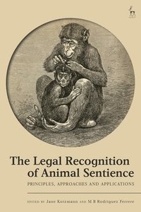 bokomslag The Legal Recognition of Animal Sentience: Principles, Approaches and Applications