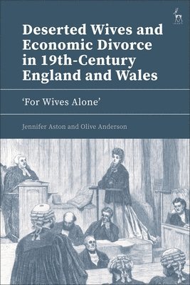 Jennifer Aston, Olive Anderson, UK) Aston, Jennifer (Northumbria University, UK) Anderson, Olive (University of London - Deserted Wives and Economic Divorce in 19th-Century England and Wales, Inbunden