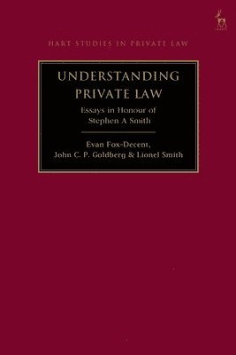 Evan Fox-Decent, John C. P. Goldberg, John C P Goldberg, Lionel Smith - Understanding Private Law: Essays in Honour of Stephen a Smith, Häftad