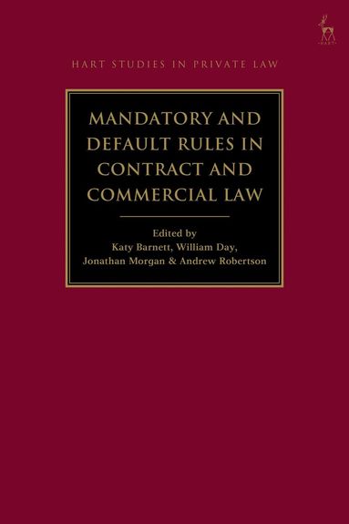 Katy Barnett, William Day, Jonathan Morgan, Andrew Robertson - Mandatory and Default Rules in Contract and Commercial Law, Inbunden
