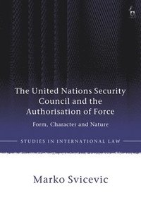 bokomslag The United Nations Security Council and the Authorisation of Force