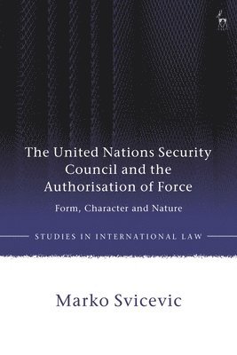 bokomslag The United Nations Security Council and the Authorisation of Force