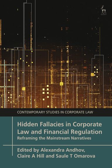 Alexandra Andhov, Claire A Hill, Saule T Omarova - Hidden Fallacies in Corporate Law and Financial Regulation, Inbunden