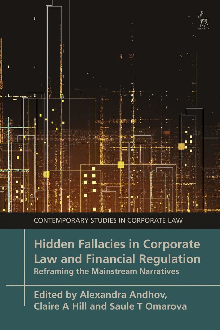 Alexandra Andhov, Claire A Hill, Saule T Omarova, New Zealand) Andhov, Alexandra (University of Auckland, USA) Hill, Claire A (Minnesota Law School, USA) Omarova, Saule T (University of Pennsylvania, Saule T. Omarova - Hidden Fallacies in Corporate Law and Financial Regulation, Inbunden