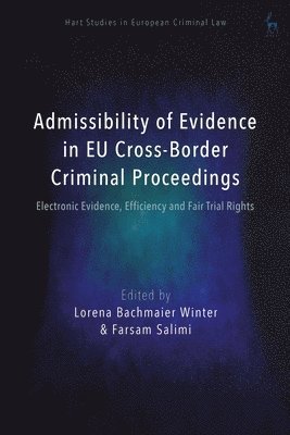 Lorena Bachmaier Winter, Farsam Salimi, Spain) Winter, Lorena Bachmaier (Complutense University of Madrid, Austria) Salimi, Prof Dr Farsam (University of Vienna, Valsamis Mitsilegas, Katalin Ligeti, Anne Weyembergh - Admissibility of Evidence in EU Cross-Border Criminal Proceedings, Häftad