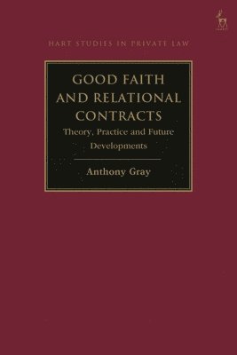Anthony Gray, Australia) Gray, Professor Anthony (Bond University - Good Faith and Relational Contracts, Volume 1, Inbunden
