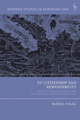EU Citizenship and Responsibility: The Evolving Roles of the Union, the Individual, and the Member States