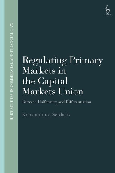 Konstantinos Serdaris, John Linarelli - Regulating Primary Markets in the Capital Markets Union, Inbunden