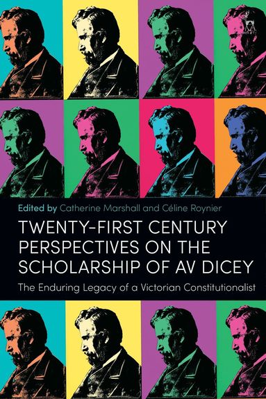Catherine Marshall, Céline Roynier - Twenty-First Century Perspectives on the Scholarship of AV Dicey, Inbunden