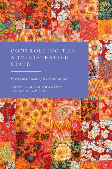 Mark Aronson, Greg Weeks - Controlling the Administrative State, Inbunden