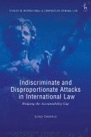 bokomslag Indiscriminate and Disproportionate Attacks in International Law