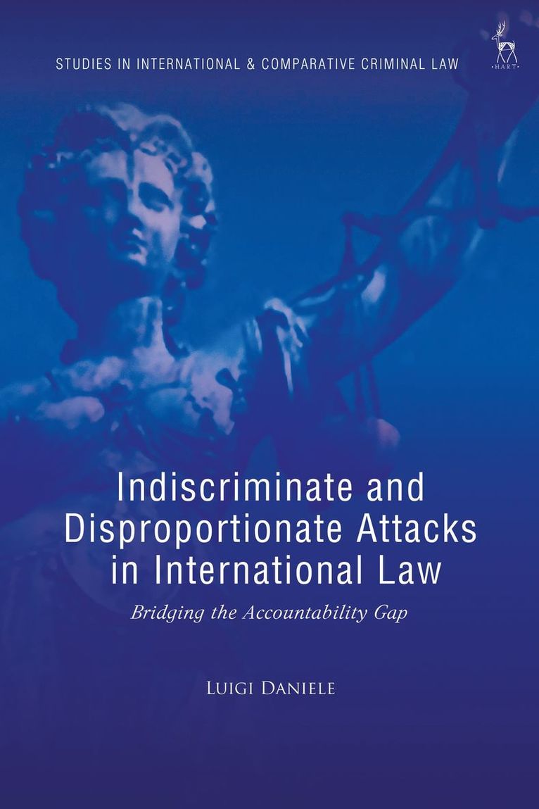 Luigi Daniele, Italy) Daniele, Luigi (University of Molise, Andra Le Roux-Kemp - Indiscriminate and Disproportionate Attacks in International Law, Inbunden