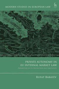 bokomslag Private Autonomy in EU Internal Market Law: Parameters of Its Protection and Limitation