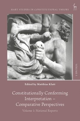 Constitutionally Conforming Interpretation - Comparative Perspectives: Volume 1: National Reports 1