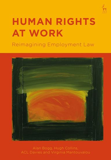 Alan Bogg, Hugh Collins, ACL Davies, Virginia Mantouvalou - Human Rights at Work, Inbunden