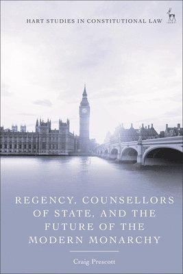 Regency, Counsellors of State, and the Future of the Modern Monarchy 1