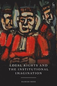 bokomslag Legal Rights and the Institutional Imagination