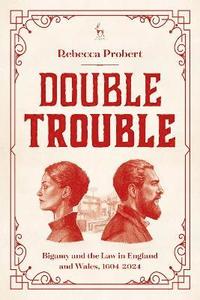 bokomslag Double Trouble: Bigamy and the Law in England and Wales, 1604-2024
