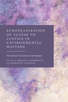 Europeanisation of Access to Justice in Environmental Matters: The Aarhus Convention in the Balkans