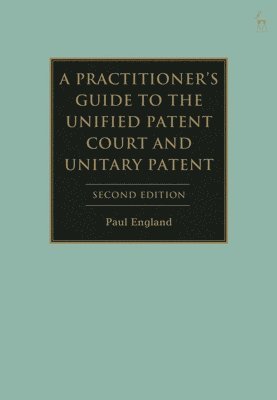 bokomslag A Practitioner's Guide to the Unified Patent Court and Unitary Patent