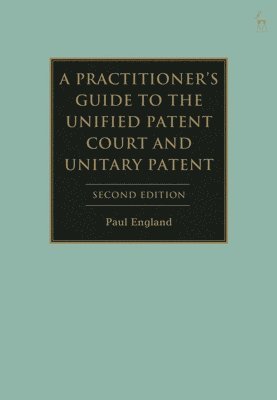 Practitioner's Guide to the Unified Patent Court and Unitary Patent