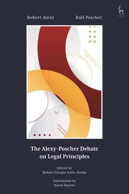 Robert Alexy, Ralf Poscher, Germany) Alexy, Robert (Kiel University, Germany) Poscher, Ralf (Max Planck Institute, Rafael Giorgio Dalla-Barba, Germany) Dalla-Barba, Rafael Giorgio (Max Planck Institute for the Study of Crime, Security and Law - Alexy-Poscher Debate on Legal Principles, Inbunden