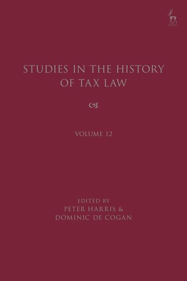 Peter Harris, Dominic de Cogan - Studies in the History of Tax Law, Volume 12, Inbunden