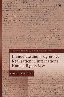 Tobias Wirthle, Colin Harvey - Immediate and Progressive Realisation in International Human Rights Law, Häftad