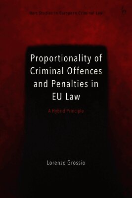 Proportionality of Criminal Offences and Penalties in EU Law: A Hybrid Principle